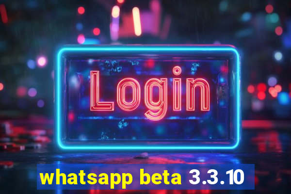 whatsapp beta 3.3.10